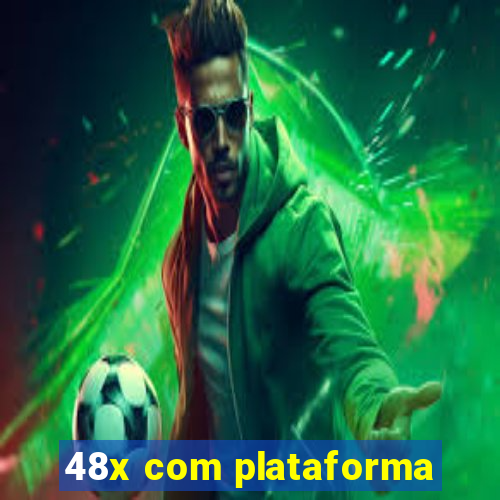 48x com plataforma